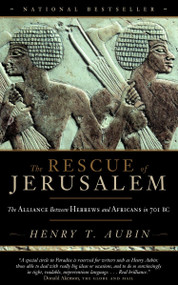 The Rescue of Jerusalem (The Alliance Between Hebrews and Africans in 701 BC) by Henry Aubin, 9780385659130