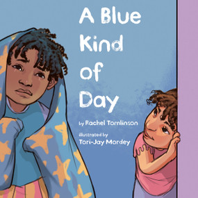 A Blue Kind of Day by Rachel Tomlinson, Tori-Jay Mordey, 9780593324011