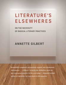 Literature's Elsewheres (On the Necessity of Radical Literary Practices) by Annette Gilbert, 9780262543415