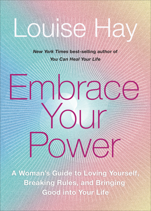 Embrace Your Power (A Womans Guide to Loving Yourself, Breaking Rules, and Bringing Good into Your Life) - 9781401955892 by Louise Hay, 9781401955892