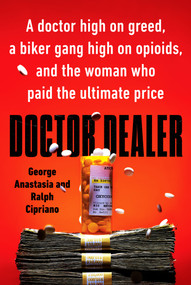 Doctor Dealer (A doctor high on greed, a biker gang high on opioids, and the woman who paid the ultimate price) - 9780593197622 by George Anastasia, Ralph Cipriano, 9780593197622
