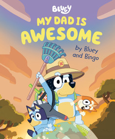 My Dad Is Awesome by Bluey and Bingo by Penguin Young Readers Licenses, 9780593519653