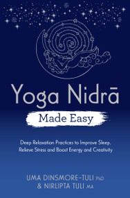 Yoga Nidra Made Easy (Deep Relaxation Practices to Improve Sleep, Relieve Stress and Boost Energy and Creativity) by Uma Dinsmore-Tuli, Nirlipta Tuli, 9781401967116