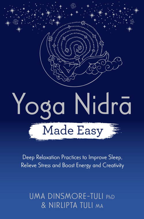 Yoga Nidra Made Easy (Deep Relaxation Practices to Improve Sleep, Relieve Stress and Boost Energy and Creativity) by Uma Dinsmore-Tuli, Nirlipta Tuli, 9781401967116