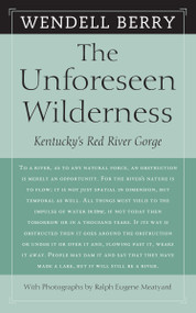 The Unforeseen Wilderness (Kentucky's Red River Gorge) by Wendell Berry, Ralph Eugene Meatyard, 9781593760922