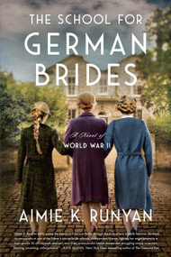 The School for German Brides (A Novel of World War II) by Aimie K. Runyan, 9780063094208