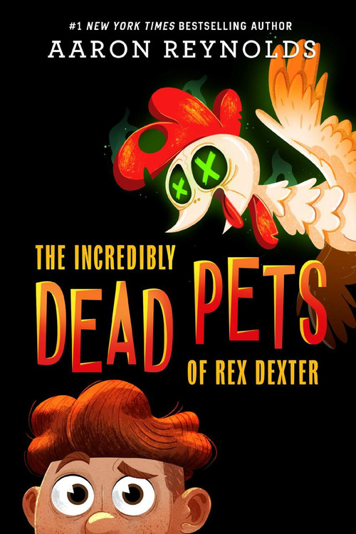 The Incredibly Dead Pets of Rex Dexter - 9780316407809 by Aaron Reynolds, 9780316407809