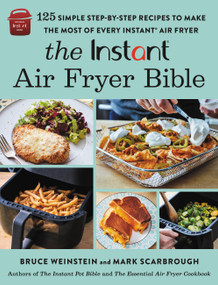 The Instant® Air Fryer Bible (125 Simple Step-by-Step Recipes to Make the Most of Every Instant® Air Fryer) by Bruce Weinstein, Mark Scarbrough, 9780316414951