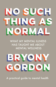 No Such Thing as Normal by Bryony Gordon, 9781472279354