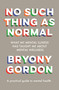 No Such Thing as Normal by Bryony Gordon, 9781472279354