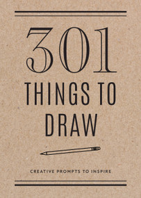 301 Things to Draw - Second Edition (Creative Prompts to Inspire) by Editors of Chartwell Books, 9780785840367