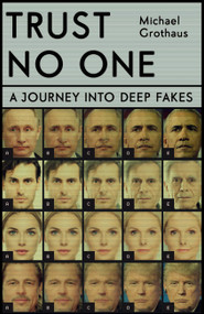 Trust No One (Inside the World of Deepfakes) - 9781529347975 by Michael Grothaus, 9781529347975