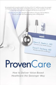ProvenCare: How to Deliver Value-Based Healthcare the Geisinger Way by David T. Feinberg, Glenn D. Steele, 9781259642289