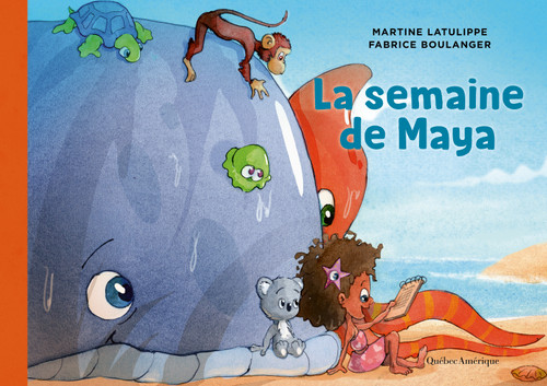La semaine de Maya (French Edition) by Martine Latulippe, Fabrice Boulanger, 9782764440896