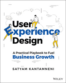 User Experience Design (A Practical Playbook to Fuel Business Growth) by Satyam Kantamneni, 9781119829201