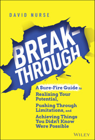 Breakthrough (A Sure-Fire Guide to Realizing Your Potential, Pushing Through Limitations, and Achieving Things You Didn't Know Were Possible) by David Nurse, 9781119853930