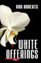 White Offerings by Ann Roberts, 9781594931215