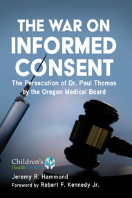 The War on Informed Consent (The Persecution of Dr. Paul Thomas by the Oregon Medical Board) by Jeremy R. Hammond, Robert F. Kennedy Jr., 9781510769083