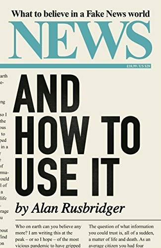 News and How to Use It (What to Believe in a Fake News World) - 9781838851613 by Alan Rusbridger, 9781838851613