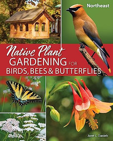 Native Plant Gardening for Birds, Bees & Butterflies: Northeast by Jaret C. Daniels, 9781647552534