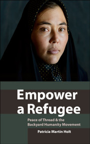 Empower a Refugee (Peace of Thread & the Backyard Humanity Movement) by Patricia Martin Holt, 9781951082666