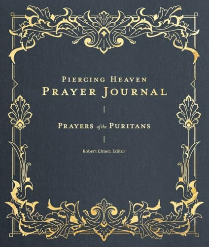 Piercing Heaven Prayer Journal (Prayers of the Puritans) by Robert Elmer, 9781683595762