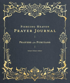 Piercing Heaven Prayer Journal (Prayers of the Puritans) by Robert Elmer, 9781683595762