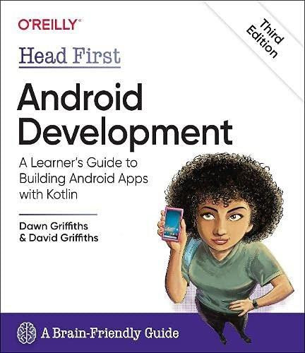 Head First Android Development (A Learner's Guide to Building Android Apps with Kotlin) by Dawn Griffiths, David Griffiths, 9781492076520