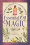 Essential Oil Magic (Natural Spells for the Green Witch) by Vervain Helsdottir, 9781648763465