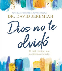 Dios no te olvidó (Él está contigo, aun en tiempos inciertos) (Spanish Edition) by Dr.  David Jeremiah, 9781400232024