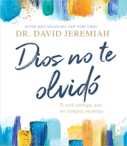 Dios no te olvidó (Él está contigo, aun en tiempos inciertos) (Spanish Edition) by Dr.  David Jeremiah, 9781400232024