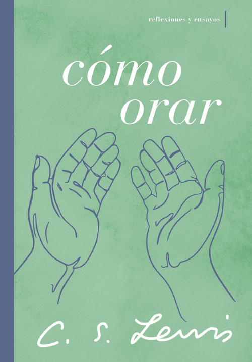 Cómo orar (Reflexiones y ensayos) (Spanish Edition) by C. S. Lewis, 9781400233427
