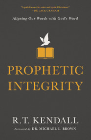Prophetic Integrity (Aligning Our Words with God's Word) by R.T. Kendall, Dr. Michael L. Brown, 9780310134411