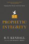 Prophetic Integrity (Aligning Our Words with God's Word) by R.T. Kendall, Dr. Michael L. Brown, 9780310134411