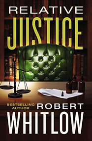 Relative Justice (A Legal Suspense) - 9780785234708 by Robert Whitlow, 9780785234708
