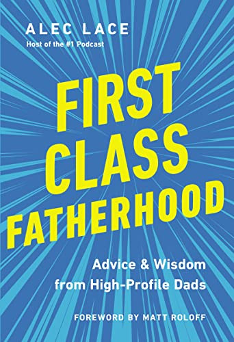 First Class Fatherhood (Advice and   Wisdom from High-Profile Dads) by Alec Lace, 9780785241034