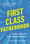 First Class Fatherhood (Advice and   Wisdom from High-Profile Dads) by Alec Lace, 9780785241034