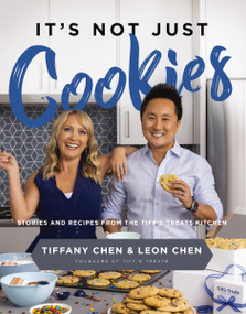 It's Not Just Cookies (Stories and   Recipes from the Tiff's Treats Kitchen) by Tiffany Chen, Leon Chen, 9780785242666