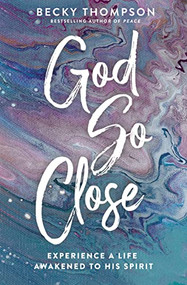 God So Close (Experience a Life Awakened to His Spirit) by Becky Thompson, 9780785244288