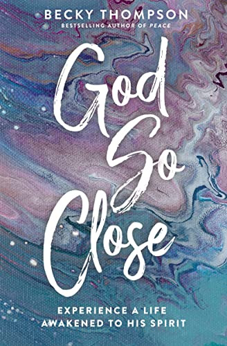God So Close (Experience a Life Awakened to His Spirit) by Becky Thompson, 9780785244288