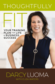 Thoughtfully Fit (Your Training Plan for Life and Business Success) - 9780785245100 by Darcy Luoma, Eliza Waters, 9780785245100