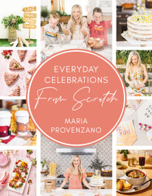 Everyday Celebrations From Scratch (Easy Recipes and Crafts for Everyday Celebrations) by Maria Provenzano, 9780785245780