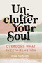 Unclutter Your Soul (Overcome What Overwhelms You) by Trina McNeilly, 9780785250005