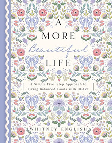 A More Beautiful Life (A Simple Five-Step Approach to Living Balanced Goals with HEART) by Whitney English, 9780785251927
