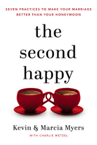 The Second Happy (Seven Practices to Make Your Marriage Better Than Your Honeymoon) - 9781400208524 by Kevin and Marcia Myers, Charlie Wetzel, 9781400208524