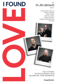 I Found Love (True Stories of Discovering Love, Belonging, and Friendship (An I Am Second Book)) - 9781400210466 by Doug Bender, 9781400210466