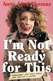 I'm Not Ready for This (Everybody Just Calm Down and Give Me a Minute) by Anna Lind Thomas, 9781400222018