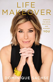 Life Makeover (Embrace the Bold, Beautiful, and Blessed You) by Dominique Sachse, 9781400225729