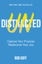 Undistracted (Capture Your Purpose. Rediscover Your Joy.) by Bob Goff, 9781400226979