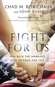 Fight for Us (Win Back the Marriage God Intends for You) by Chad Robichaux, Adam Davis, 9781400228010